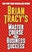 Brian Tracy's Master Course For Business Success by Brian Tracy