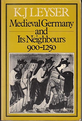 Medieval Germany and Its Neighbours, 900-1250 (Hambledon Press History Series)