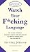 By Sterling Johnson Watch Your F*cking Language: How to swear effectively, explained in explicit detail and enhanced by [Paperback]