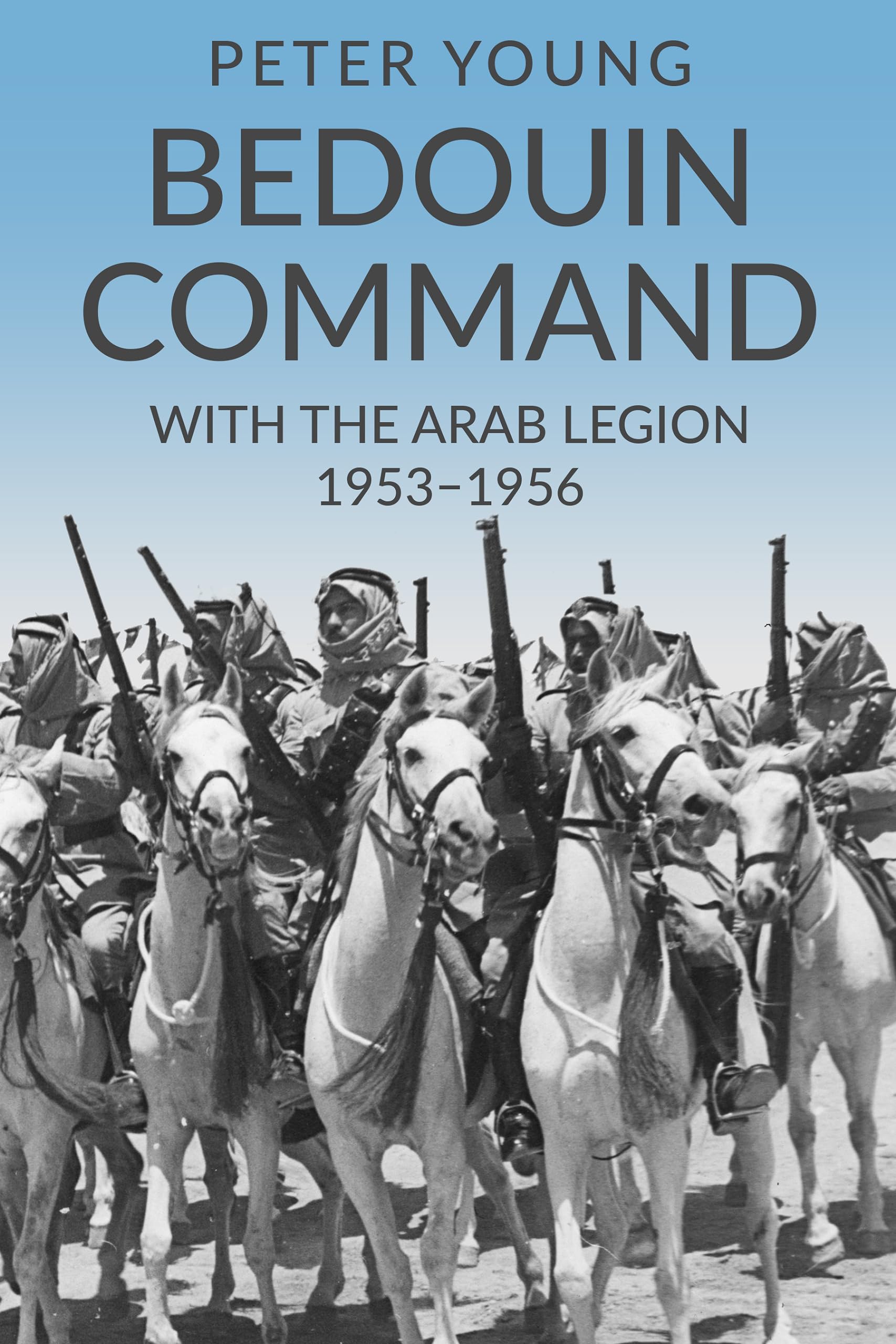 Bedouin Command: With the Arab Legion,1953-1956 (Memories of a Commando Book 2)