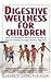 (Digestive Wellness for Chi...