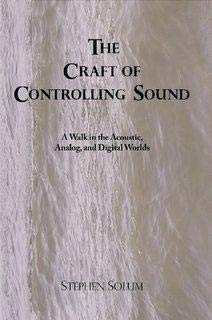 The Craft of Controlling Sound: A Walk in the Acoustic, Analog, and Digital Worlds (Paperback)