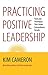 Practicing Positive Leadership; Tools and Techniques That Create Extraordinary Results (BK Business) by Cameron (1-Sep-2013) Paperback