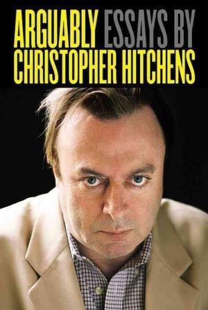 Christopher Hitchens'sArguably: Essays by Christopher Hitchens [Hardcover]2011