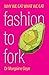 Fashion To Fork: Why We Eat...