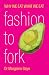 Fashion To Fork by Morgaine Gaye