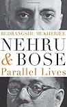Nehru and Bose: Parallel Lives by Rudrangshu Mukherjee (2014) Hardcover