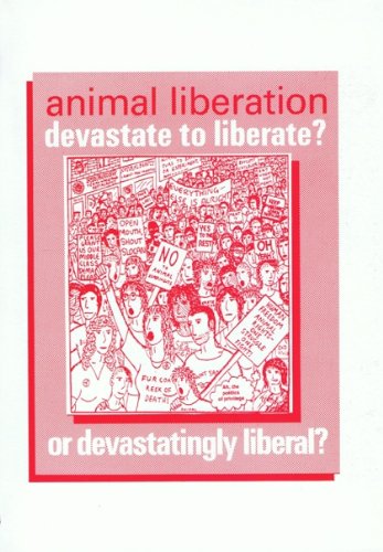 Animal Liberation: Devastate to Liberate or Devastatingly Liberal? (Paperback)