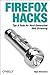 Firefox Hacks: Tips & Tools for Next-Generation Web Browsing 1st edition by McFarlane, Nigel (2005) Paperback