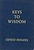 Keys to wisdom (The notebooks of Ernest Holmes)