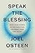 Speak the Blessing Send Your Words in the Direction You Want Your Life to Go by Joel Osteen