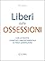 Liberi dalle ossessioni by Pietro Spagnulo