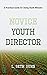 Novice Youth Director: A Practical Guide for Doing Youth Ministry