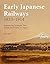 Early Japanese Railways 1853-1914 by Dan Free