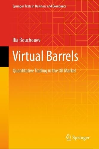 Virtual Barrels: Quantitative Trading in the Oil Market (Springer Texts in Business and Economics)