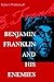 Benjamin Franklin and His Enemies by Robert Middlekauff (1998-05-21)
