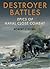 Destroyer Battles: Epics of Naval Close Encounters by Robert C. Stern (2008-10-01)