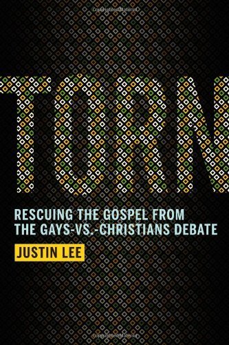 Torn: Rescuing the Gospel from the Gays-vs.-Christians Debate by Lee, Justin (2012) Hardcover