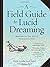 A Field Guide to Lucid Dreaming: Mastering the Art of Oneironautics