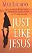 Just Like Jesus by Max Lucado by Max Lucado Just Like Jesus by Max Lucado by Max Lucado