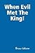 When Evil Met The King! by Bruce Gibson