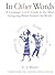 In Other Words: A Language Lover's Guide to the Most Intriguing Words Around the World by C. J. Moore (2005) Hardcover