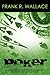 Poker: A Guaranteed Income for Life by Using the Advanced Concepts of Poker by Frank R. Wallace (May 20,2013)