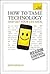 How to Tame Technology and Get Your Life Back (Teach Yourself)