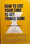 How to Use Your Time to Get Things Done How to Use Your Time to Get Things Done