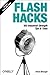 Flash Hacks: 100 Industrial-Strength Tips & Tools 1st edition by Bhangal, Sham (2004) Paperback