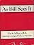 As Bill Sees It: The A.A. Way of Life (Selected Writings of A.A.s Co-founder)