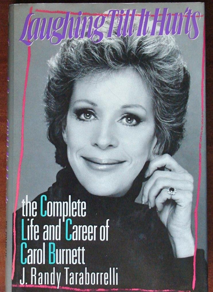 Laughing Till It Hurts: The Complete Life and Career of Carol Burnett (Hardcover)