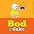 Bod and the Cake by Michael Cole (2016-02-25)