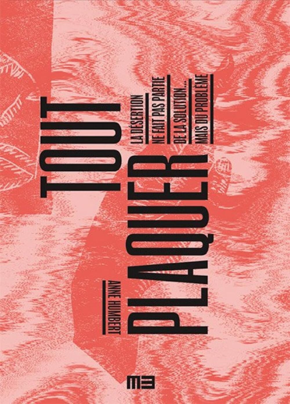 Tout plaquer: La désertion ne fait pas partie de la solution... mais du problème (Paperback)