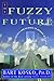 The Fuzzy Future: From Society and Science to Heaven in a Chip Hardcover August 17, 1999
