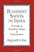 Buddhist Saints in India: A Study in Buddhist Values and Orientations by Reginald A. Ray (1999-09-30)