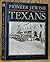 Pioneer Jewish Texans: Their Impact on Texas and American History for Four Hundred Years 1590-1990
