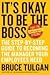 It`s Okay to Be the Boss Step by Step Plan to Becoming the Manager Your Employess Need [HC,2007]