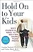 Hold On to Your Kids by Gordon Neufeld