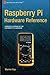 Raspberry Pi Hardware Reference by Warren Gay (2014-11-19)