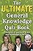 The Ultimate General Knowledge Quiz Book: Thousands of Questions to Test Your Knowledge to the Limit