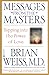 [(Messages from the Masters : Tapping Into the Power of Love)] [By (author) Brian L Weiss] published on (April, 2001)