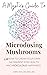 A Mystics Guide To Microdosing Mushrooms by Erin   Taylor