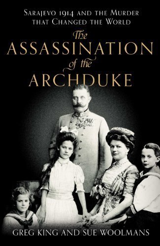 The Assassination of the Archduke: Sarajevo 1914 and the Murder that Changed the World by King. Greg ( 2013 ) Hardcover