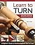 Learn to Turn, Second Edition Revised and Expanded by Barry G... by Barry Gross