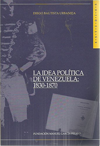 La idea política de Venezuela: 1830-1870 (Serie Cuatro repúblicas) (Spanish Edition)