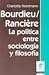 BOURDIEU / RANCIERE, LA POL...