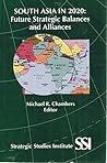 South Asia in 2020: Future Strategic Balances and Alliances