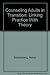 Counseling Adults in Transition: Linking Practice With Theory