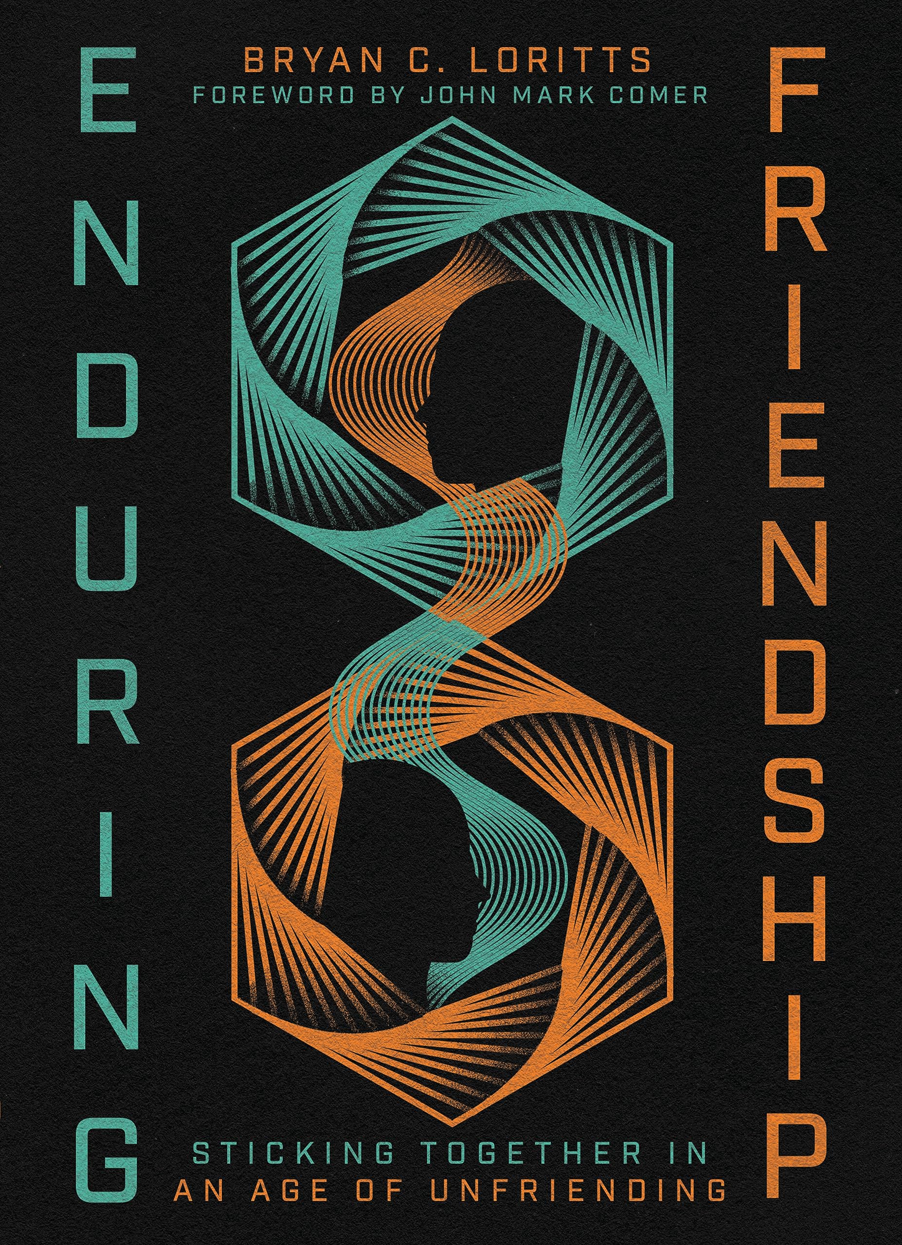 Enduring Friendship: Sticking Together in an Age of Unfriending (Hardcover)